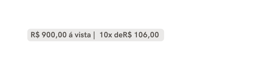 R 900 00 á vista 10x deR 106 00